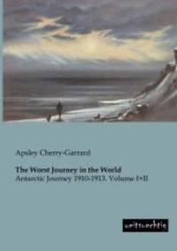 image of The Worst Journey in the World: Antarctic Journey 1910-1913. Volume I+II