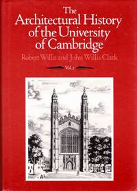 Architectural History of the University of Cambridge, and of the Colleges of Cambridge and Eton...