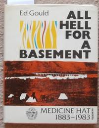 All Hell for a Basement - Medicine Hat 1883-1983 Alberta