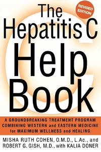 The Hepatitis C Help Book: A Groundbreaking Treatment Program Combining Western and Eastern...