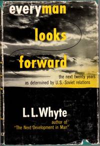 Everyman Looks Forward: The Next Twenty Years as Determined By U.S.-Soviet Relations de Whyte, Lancelot Law - 1948