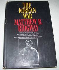 The Korean War: How We Met the Challenge, How All Out Asian War Was Averted, Why MacArthur Was Dismissed, Why Today's War Objectives Must Be Limited by Matthew B. Ridgway - Hardcover - 1967 - from Easy Chair Books (SKU: 162404)