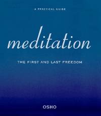 Meditation: The First and Last Freedom : a Practical Guide to Meditation