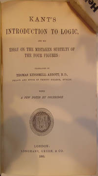 Kants Introduction to Logic and his essay on the mistaken subtilty of the four figures by Thomas Kingsmill Abbott (trans) - 1885