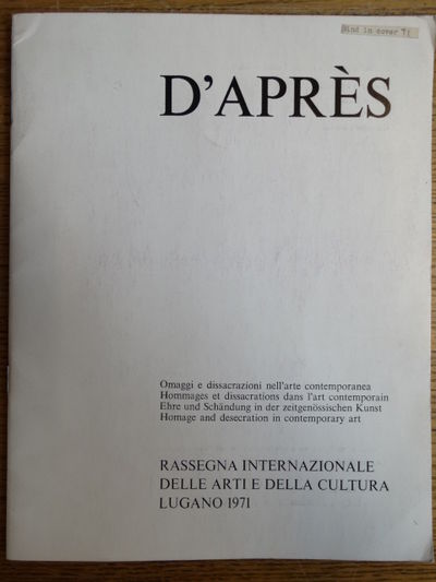 D'Apres: Omaggi e dissacrazioni nell'arte contemporanea / Hommages et dissacrations dans l'art contemporain / Ehre und Schandung in der Zeitgenossischen Kunst / Homage and desecration in contamporary art