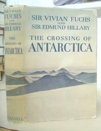 The Crossing Of Antarctica - The Commonwealth Trans - Antarctic Expedition 1955 - 58 by Fuchs, Sir Vivian & Hillary, Sir Edmund - 1958