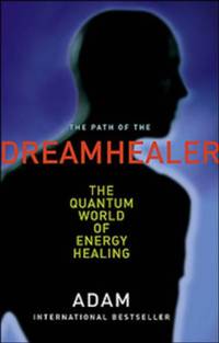 The Path of the DreamHealer: The Quantum World of Energy Healing