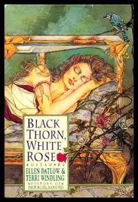 BLACK THORN, WHITE ROSE by Datlow, Ellen; Windling, Terri (editors) (Nancy Kress; Patricia C. Wrede; Roger Zelazny; Storm Constantine; Midori Snyder; Jane Yolen; Lawrence Schimel; Daniel Quinn; M. E. Beckett; Michael Kandel; Michael Cadnum; Isabel Cole; Tim Wynne-Jones) - 1994