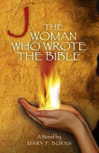 J : The Woman Who Wrote the Bible by Mary Burns - 2010