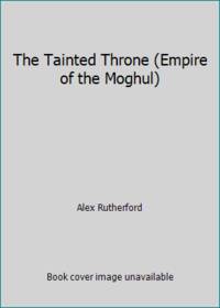 cover of The Tainted Throne (Empire of the Moghul)
