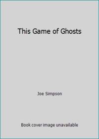 This Game of Ghosts by Joe Simpson - 1994