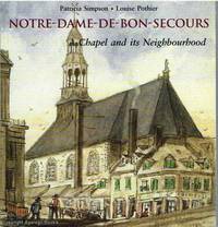 Notre-Dame-De-Bon-Secours  A Chapel and its Neighbourhood by Patricia, Louise Simpson, Pothier - 2001