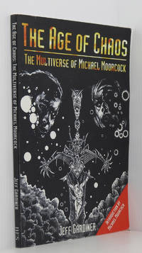 The Age of Chaos: The Multiverse of Michael Moorcock by Gardiner, Jeff; Moorcock, Michael - 2002