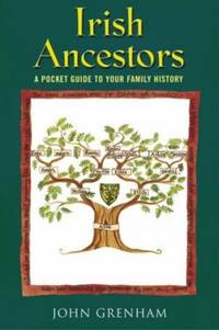 Irish Ancestors : A Pocket Guide to Your Family History