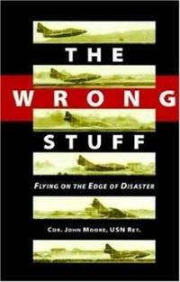 The Wrong Stuff : Flying on the Edge of Disaster