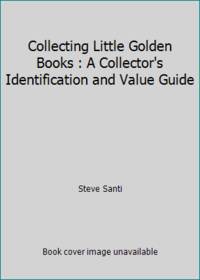 Collecting Little Golden Books : A Collector's Identification and Value Guide