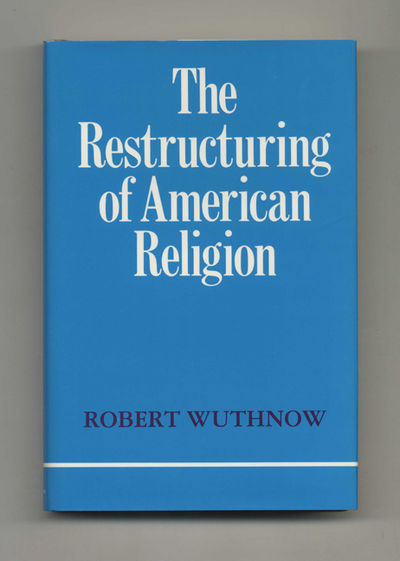 The Restructuring of American Religion: Society and Faith Since World War  II  - 1st Edition/1st Printing
