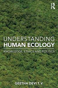 Understanding Human Ecology: Knowledge, Ethics and Politics