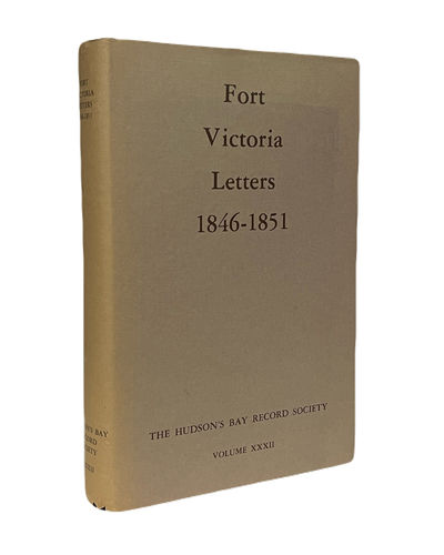 Fort Victoria Letters 1846-1851 (Hudson's Bay Record Society, Volume XXXII)