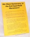 We Want Democracy in the Anti-Apartheid Movement [handbill]