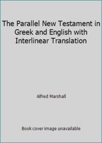The Parallel New Testament in Greek and English with Interlinear Translation