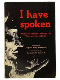 I Have Spoken: American History through the Voices of the Indians by Armstrong, Virginia Irving - 1971