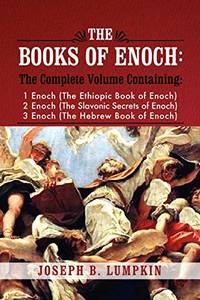 The Books of Enoch: A Complete Volume Containing 1 Enoch (The Ethiopic Book of Enoch), 2 Enoch...