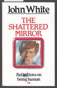 The Shattered Mirror : Reflections on Being Human