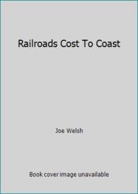 Railroads Cost To Coast
