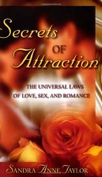 Secrets of Attraction: The Universal Laws of Love, Sex, and Romance