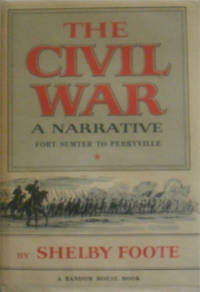 The Civil War: A Narrative: Fort Sumter To Perryville (Vol. I); Fredericksburg To Meridian (Vol. II) &amp; Red River To Appomattox (Vol. III) by Foote, Shelby