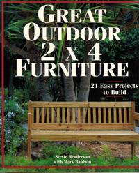 Great Outdoor 2 X 4 Furniture: 21 Easy Projects to Build