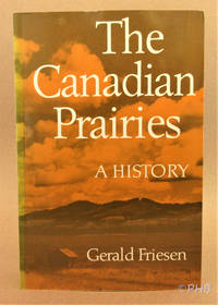 The Canadian Prairies: A History by Gerald Friesen - Paperback - First Canadian Edition 2nd Printing - 1990 - from Post Horizon Booksellers (IOBA) (SKU: 044285)