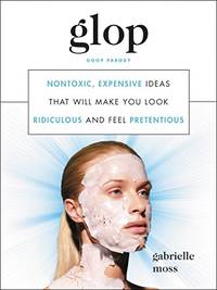 Glop: Nontoxic, Expensive Ideas That Will Make You Look Ridiculous and Feel Pretentious