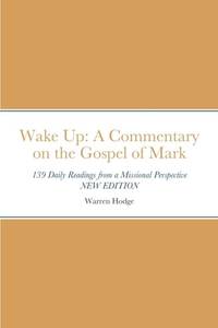 Wake Up: A Commentary on the Gospel of Mark: 139 Daily Readings from a Missional Perspective
