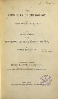 The principles of physiology ... and a dissertation on the functions of the nervous system, by George Prochaska.… by John Augustus and George Prochaska Unzer - Hardcover - 1851 - from Rulon-Miller Books (SKU: 25081)