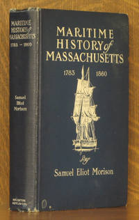 THE MARITIME HISTORY OF MASSACHUSETTS 1783-1860 by Samuel Eliot Morison - 1922