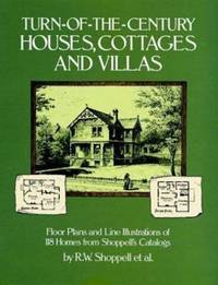 Turn-of-the-Century Houses, Cottages and Villas: Floor Plans and Line Illustrations for 118 Homes...