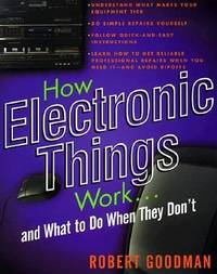 How Electronic Things Work-- And What to Do When They Don't