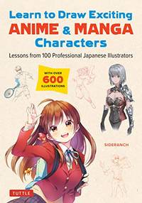 Learn to Draw Exciting Anime & Manga Characters: Lessons from 100 Professional Japanese...
