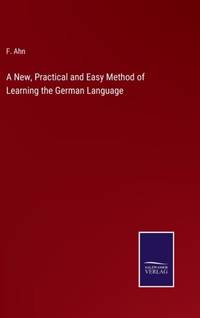 A New, Practical and Easy Method of Learning the German Language