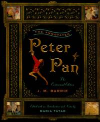 The Annotated Peter Pan, The Centennial Edition by Barrie, J. M - 2011