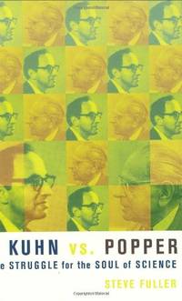 Kuhn vs. Popper: The Struggle for the Soul of Science (Revolutions in Science)