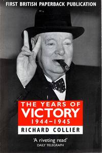 The Years of Victory : 1944-1945 by Collier, Richard - 1995