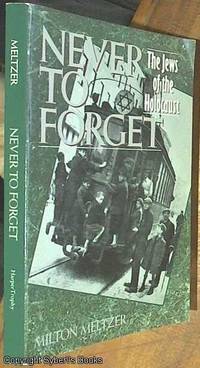 Never to Forget; The Jews of the Holocaust by Meltzer, Milton - 1976