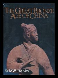 image of The Great Bronze Age of China : an Exhibition from the People's Republic of China / Ed. by Wen Fong