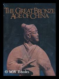 The Great Bronze Age of China : an Exhibition from the People's Republic of China / Ed. by Wen Fong