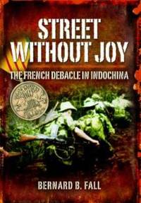 Street without Joy: The French Debacle in Indochina