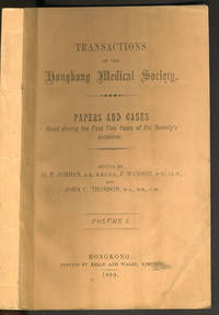 Transactions of the Hongkong Medical Society, Volume I (all printed) by Jordan, G.P.; Manson, P.; Thomson, John C. (eds) - 1889