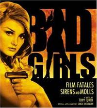 Bad Girls: Film Fatales, Sirens and Molls by Tony Turtu - 2005-04-03